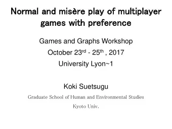 ga  games wi  with  th pr  preference  Games and Graphs Workshop October 23 rd - 25 th , 2017