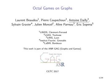 Octal Games on Graphs Laurent Beaudou 1 , Pierre Coupechoux 2 , Antoine Dailly 3 , Sylvain Gravier