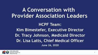 Provider Association Leaders  HCPF Team:  Kim Bimestefer, Executive Director  Dr. Tracy Johnson,
