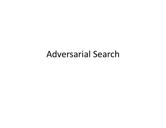 Adversarial Search  Toolbox so far  Uninformed search  BFS, DFS, uniform cost search