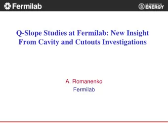 Q-Slope Studies at Fermilab: New Insight  From Cavity and Cutouts Investigations  A. Romanenko