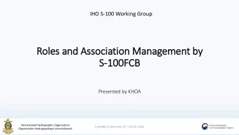Roles and Association Management by  S-100FCB  Presented by KHOA  International Hydrographic