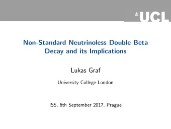 Non-Standard Neutrinoless Double Beta  Decay and its Implications  Lukas Graf  University College