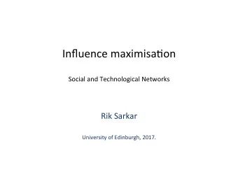 Influence maximisa-on  Social and Technological Networks  Rik Sarkar  University of Edinburgh,