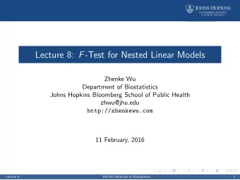 Lecture 8: F -Test for Nested Linear Models  Zhenke Wu  Department of Biostatistics  Johns Hopkins