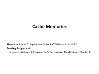 Cache  Memories     Thanks  to Randal  E.  Bryant  and  David  R.