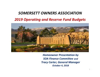 SOMERSETT OWNERS ASSOCIATION  2019 Operating and Reserve Fund Budgets  Homeowner Presentation by