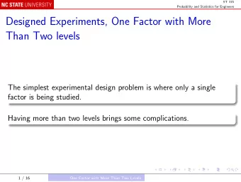 Designed Experiments, One Factor with More  Than Two levels  The simplest experimental design
