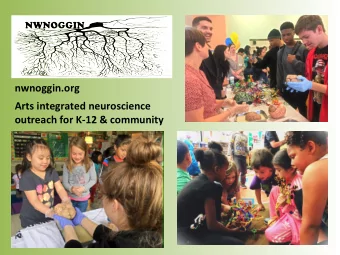 nwnoggin.org  Arts integrated neuroscience  outreach for K-12 &amp; community  Collabora=on and