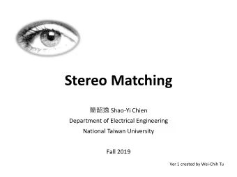 Stereo Matching  Shao-Yi Chien  Department of Electrical Engineering  National Taiwan