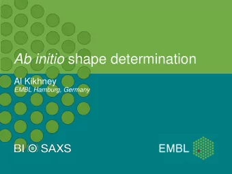 Ab initio shape determination Al Kikhney  EMBL Hamburg, Germany  Outline  Simple bodies