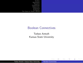Boolean Connectives  Torben Amtoft  Kansas State University  Torben Amtoft Kansas State University