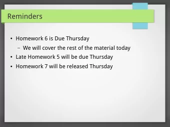Reminders  Homework 6 is Due Thursday  We will cover the rest of the material today  Late