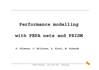 Performance modelling  with PEPA nets and PRISM  S. Gilmore, J. Hillston, L. Kloul, M. Ribaudo