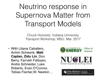 Neutrino response in  Supernova Matter from  Transport Models  Chuck Horowitz, Indiana University