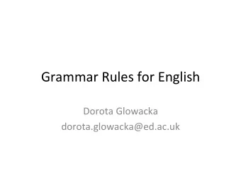 Grammar  Rules  for  English    Dorota  Glowacka    dorota.glowacka@ed.ac.uk