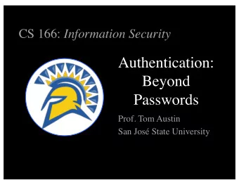 Authentication:  Beyond  Passwords  Prof. Tom Austin  San Jos State University  Biometrics