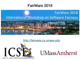 FairWare 2018  http://fairware.cs.umass.edu  Welcome from the organizers  Brittany Johnson