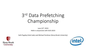 3 rd Data Prefetching  Championship June 23 rd , 2019  Held in conjunction with ISCA 2019  Seth