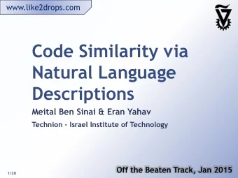 Code Similarity via  Natural Language  Descriptions  Meital Ben Sinai &amp; Eran Yahav Technion