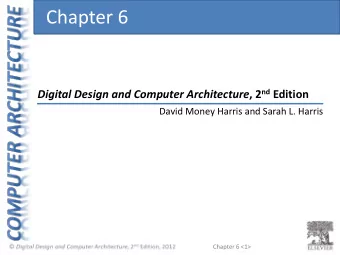 Chapter 6 Digital Design and Computer Architecture , 2 nd Edition  David Money Harris and Sarah L.