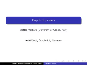 Depth of powers  Matteo Varbaro (University of Genoa, Italy)  9/10/2015, Osnabr  uck, Germany