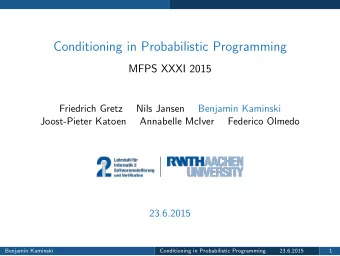 Conditioning in Probabilistic Programming  MFPS XXXI 2015  Friedrich Gretz  Nils Jansen  Benjamin