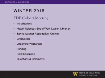 WINTER 2018  EDP Cohort Meeting    Introductions    Health Sciences Social Work Liaison
