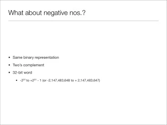 What about negative nos.?   Same binary representation   Twos complement   32-bit word