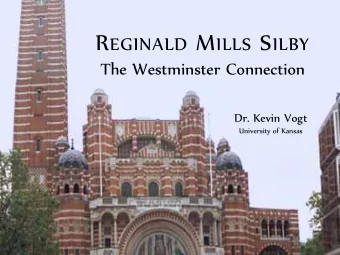 R EGINALD M ILLS S ILBY  The Westminster Connection  Dr. Kevin Vogt  University of Kansas  Reginald