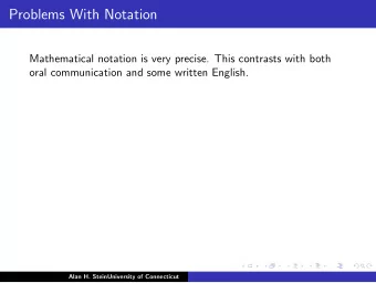 Problems With Notation  Mathematical notation is very precise. This contrasts with both  oral