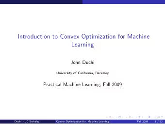 Introduction to Convex Optimization for Machine  Learning  John Duchi  University of California,