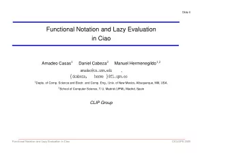 Functional Notation and Lazy Evaluation  in Ciao Amadeo Casas 1 Daniel Cabeza 2 Manuel Hermenegildo