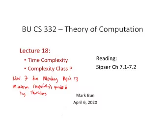 BU CS 332  Theory of Computation Lecture 18:  Reading:  Time Complexity Sipser Ch 7.1  7.2