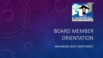 BOARD MEMBER  ORIENTATION  NEIGHBORS WEST-NORTHWEST  AGENDA  Introductions  Background and