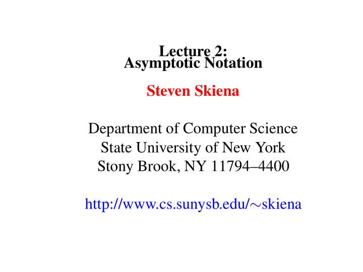 lecture 2 asymptotic notation steven skiena department of
