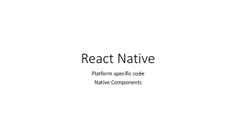 React Native  Platform specific code  Native Components  Methods  React Native provides two ways