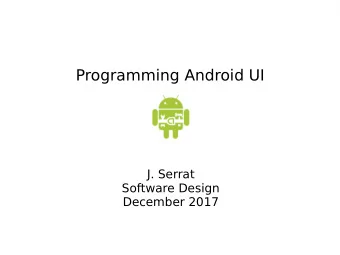 Programming Android UI  J. Serrat  Software Design  December 2017  Preliminaries : Goals