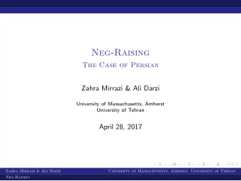 Neg-Raising  The Case of Persian  Zahra Mirrazi &amp; Ali Darzi  University of Massachusetts,