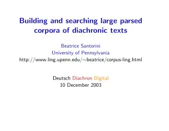 Building and searching large parsed  corpora of diachronic texts  Beatrice Santorini  University of