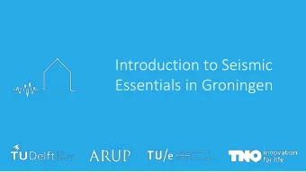 Essentials in Groningen  Introduction to  4.2  Eurocode 8 By Kubily Hiy  lmaz MSc - Arup