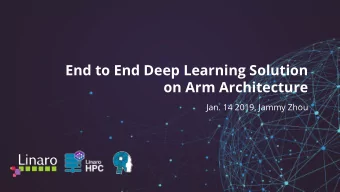 End to End Deep Learning Solution  on Arm Architecture  Jan. 14 2019, Jammy Zhou  HPC and AI