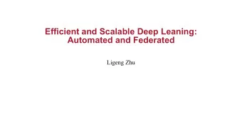 Efficient and Scalable Deep Leaning:  Automated and Federated  Ligeng Zhu  Brief Bio  Was born