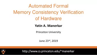 Memory Consistency Verification  of Hardware  Yatin A. Manerkar  Princeton University June 23 rd ,