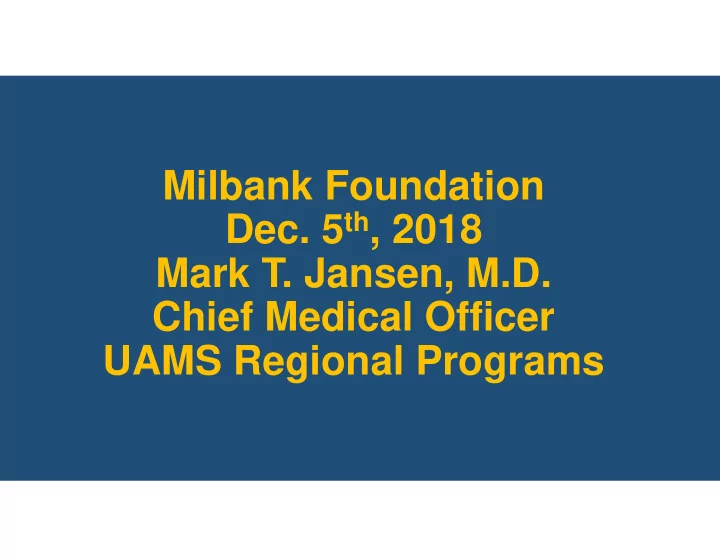 milbank foundation dec 5 th 2018 mark t jansen m d chief