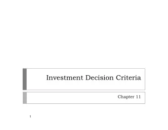 Investment Decision Criteria  Chapter 11  1  Principles Applied in This Chapter  Principle 1:
