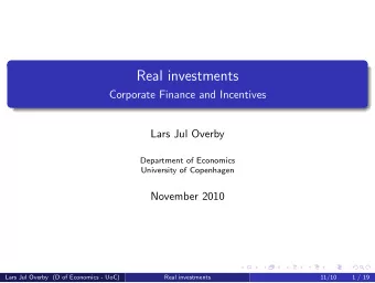 Real investments  Corporate Finance and Incentives  Lars Jul Overby  Department of Economics