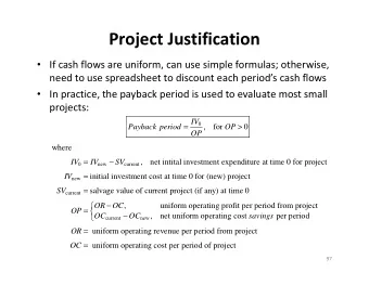 Project Justification  If cash flows are uniform, can use simple formulas; otherwise,  need to