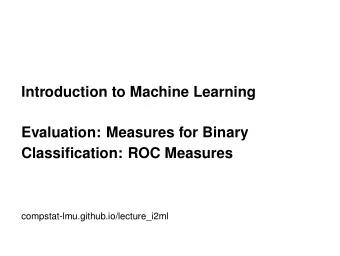 Introduction to Machine Learning  Evaluation: Measures for Binary  Classification: ROC Measures