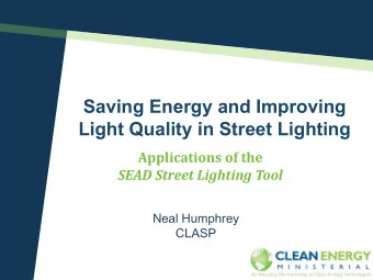 Applications of the SEAD Street Lighting Tool  Neal Humphrey  CLASP  AGENDA   About SEAD and the